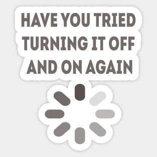 have you tried turning it off and on again Sticker